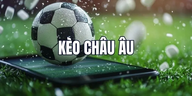 Hướng dẫn tính toán kèo châu Âu nắm chắc chiến thắng