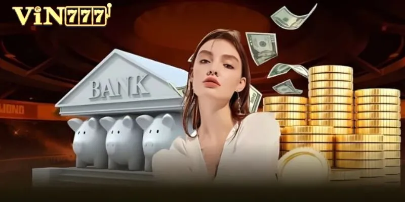 Rút Tiền Vin777 qua ngân hàng luôn đảm bảo an toàn